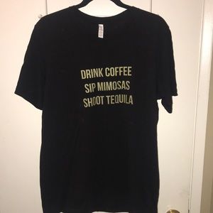 “Drink Coffee, Sip Mimosas, Shoot Tequila” T-Shirt